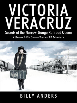 cover image of VICTORIA VERACRUZ Secrets of the Narrow-Gauge Railroad Queen